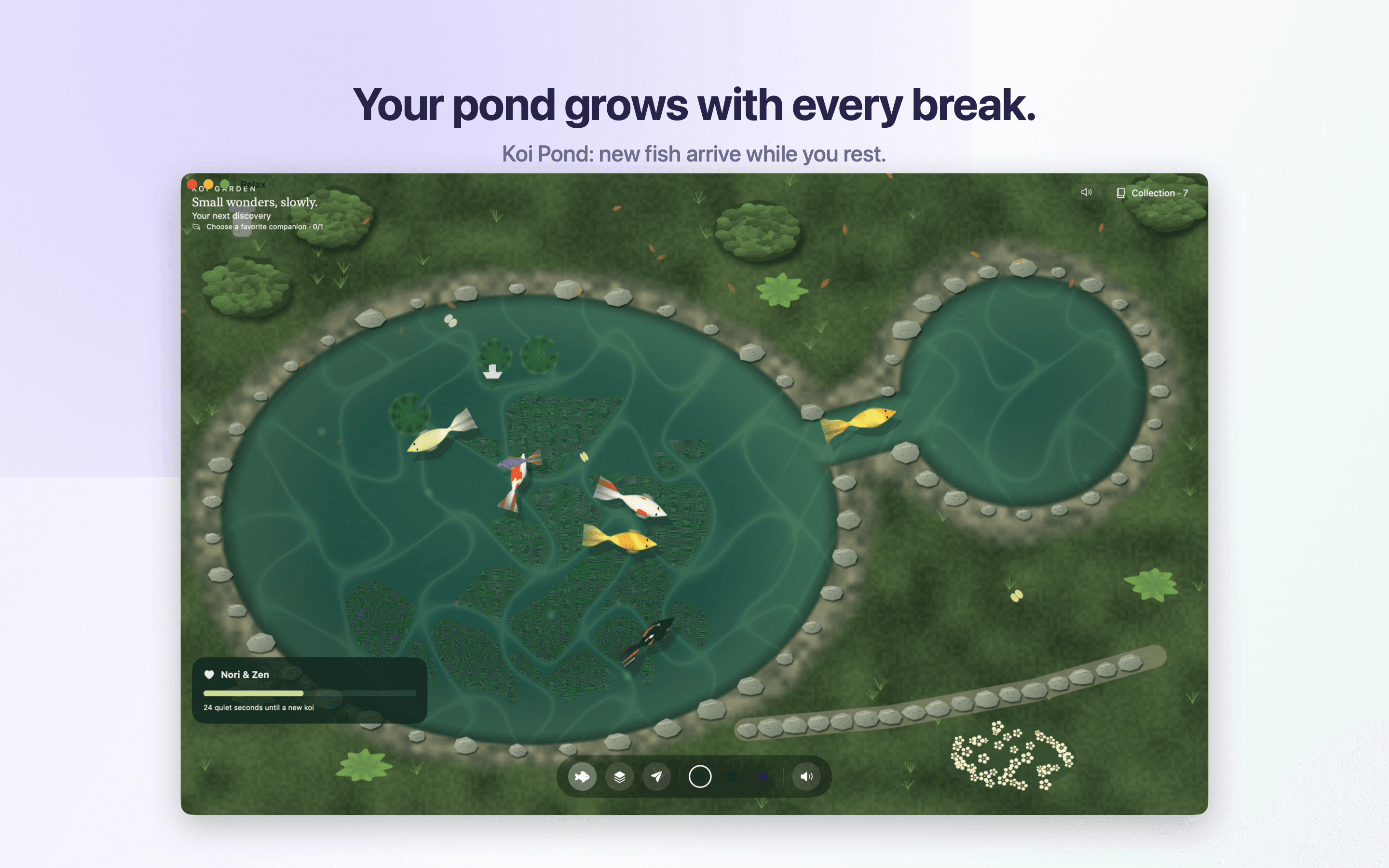 Your pond grows with every break. Koi Pond: new fish arrive while you rest.